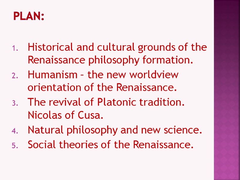 Plan:  Historical and cultural grounds of the Renaissance philosophy formation. Humanism – the